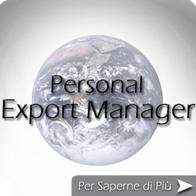 Your Personal Export Manager !!! Consulenza Export - Servizi Export - Assistenza Export specifica per Piccole e Medie Imprese (PMI) - Marketing - Commercio Estero - Internazionalizzazione Impresa - Sviluppo Vs. Vendite Export - Ricerca Clienti - Seriet ! Competenza ! Efficacia !
